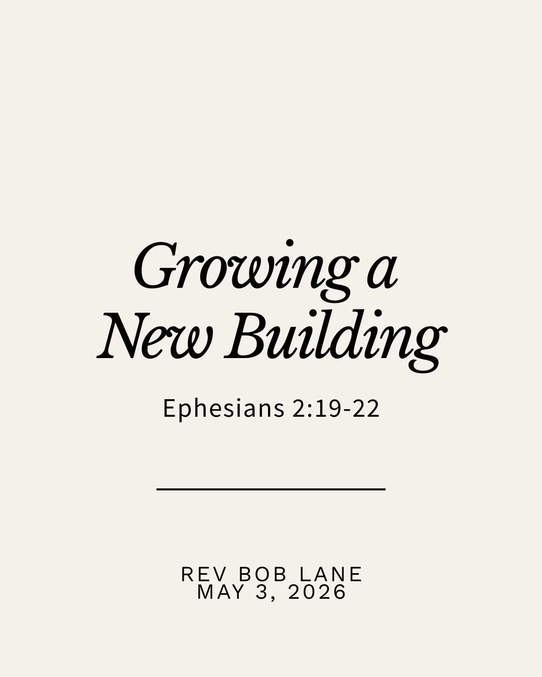 Growing a New Building - Ephesians 2:19-22 - Rev Bob Lane - May 3, 2026