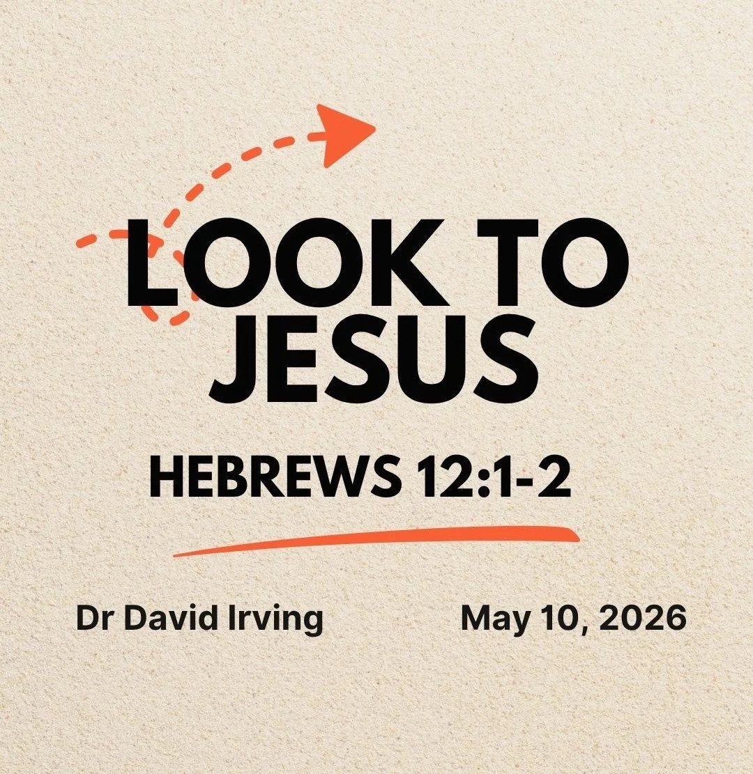 Look to Jesus - Hebrews 12:1-2 - Dr David Irving - May 10, 2026