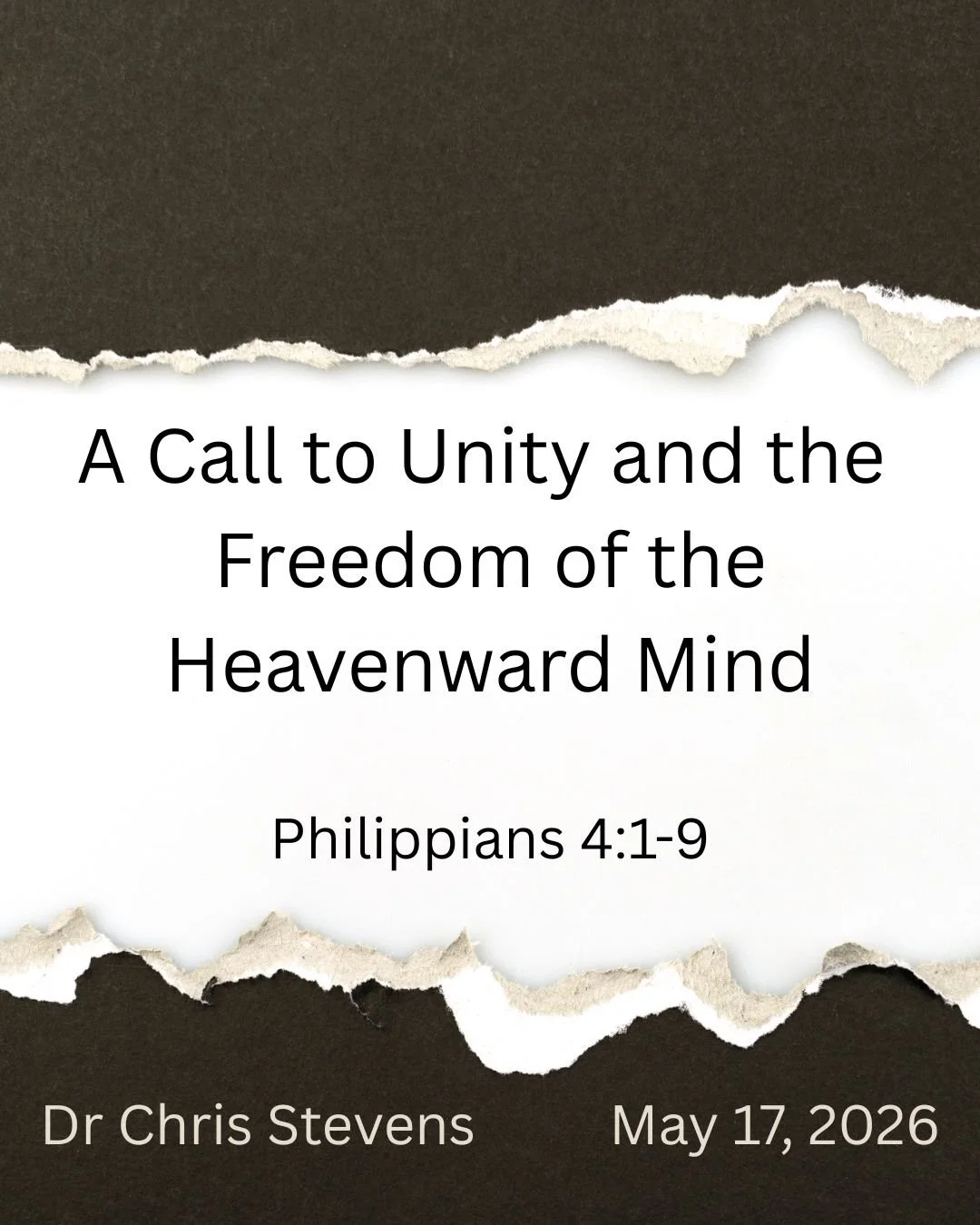 A Call to Unity and the Freedom of the Heavenward Mind - Philippians 4:1-9 - Dr Chris Stevens - May 17, 2026