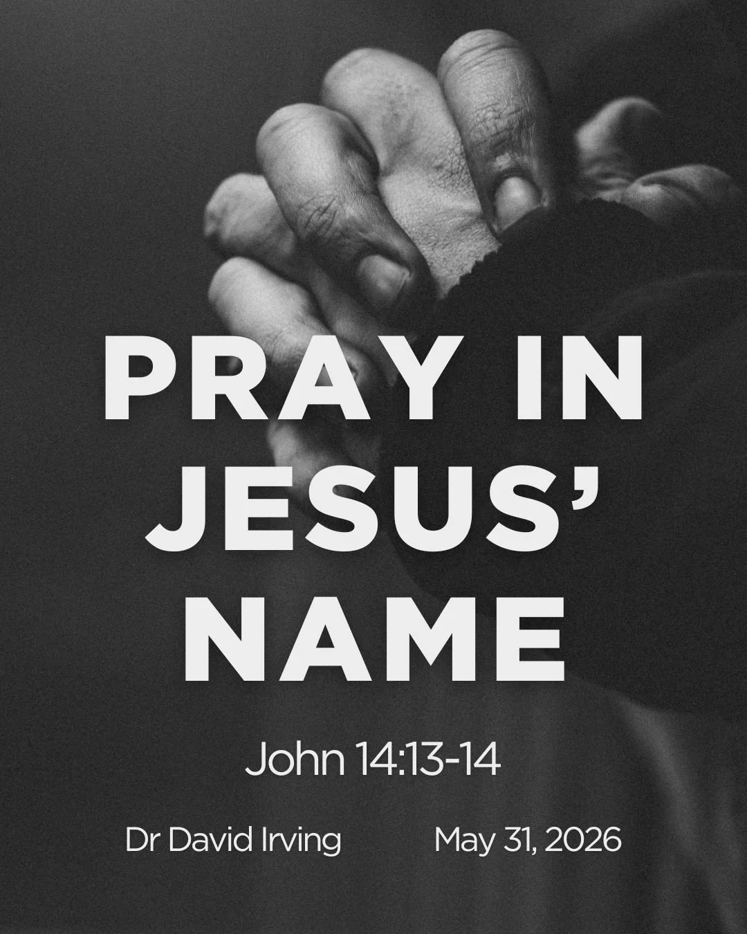 Pray In Jesus' Name - John 14:13-14 - Dr David Irving - May 31, 2026
