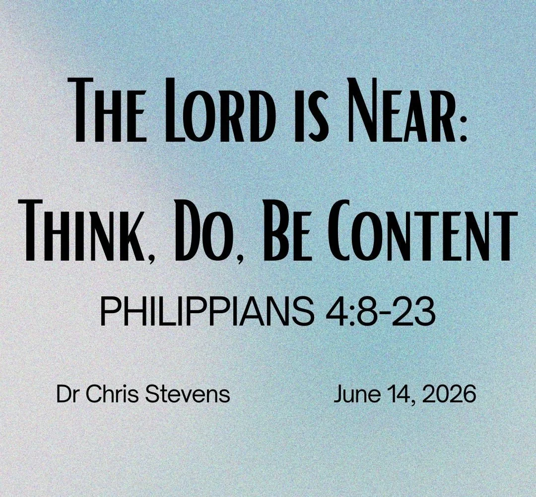 The Lord is Near: Think, Do, Be Content - Philippians 4:8-23 - Dr Chris Stevens - June 14, 2026