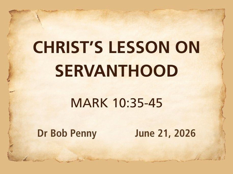 Christ's Lesson on Servanthood - Mark 10:35-45 - Dr Bob Penny - June 21, 2026