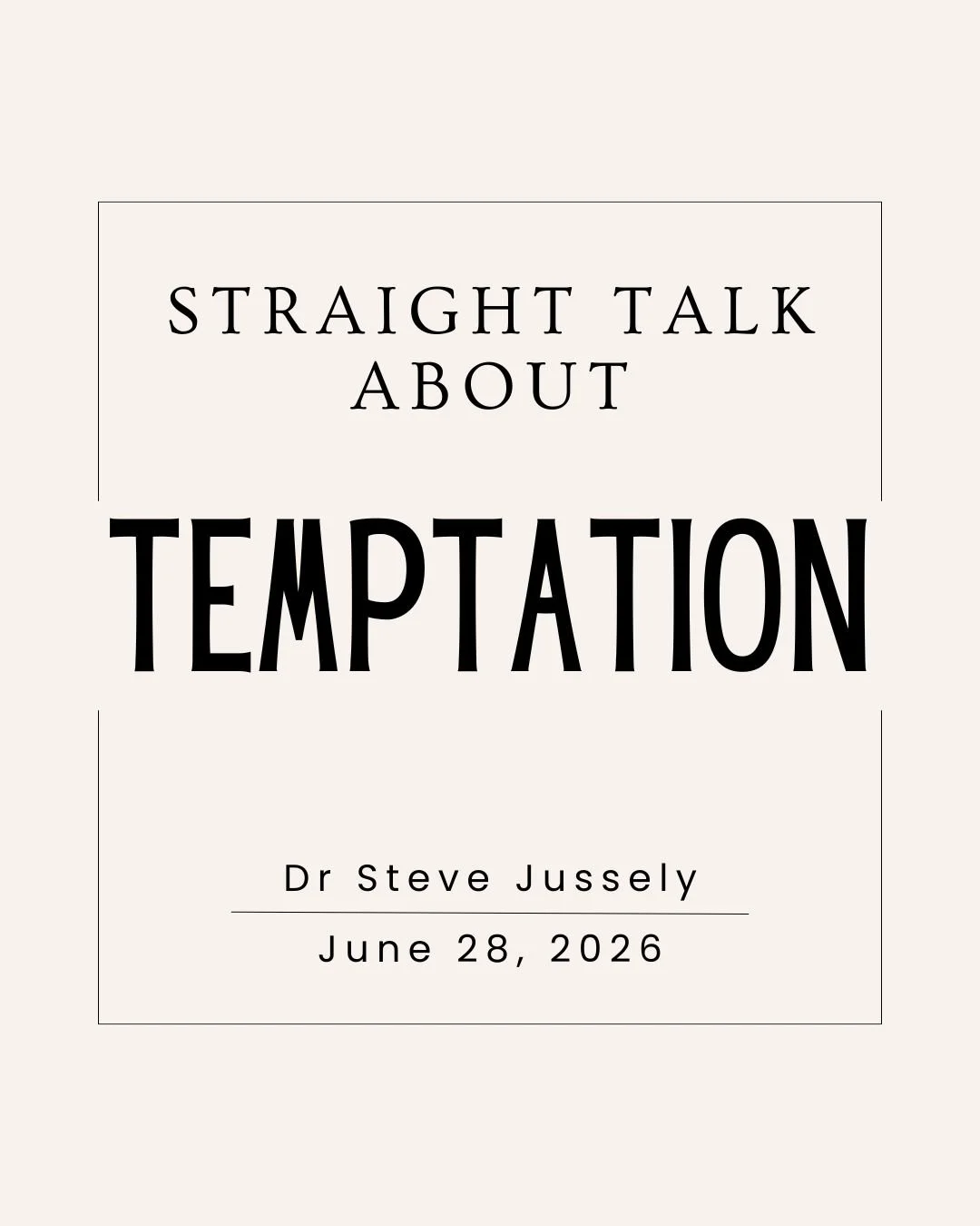 STRAIGHT TALK ABOUT TEMPTATION - James 1:13-16 - Dr Steve Jussely - June 28, 2026