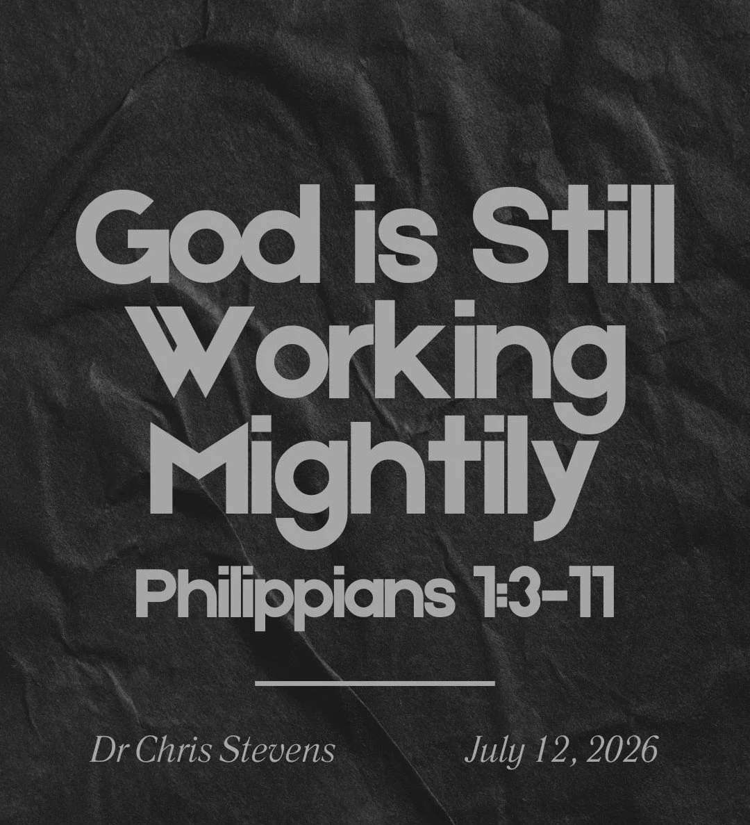 God is Still Working Mightily - Philippians 1:3-11 - Dr Chris Stevens - July 12, 2026 