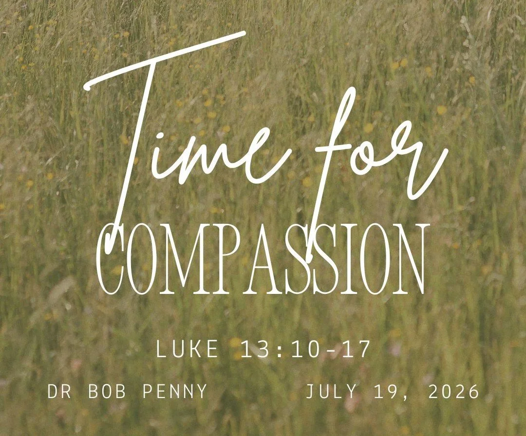 Time for Compassion - Luke 13:10-17 - Dr Bob Penny - July 19, 2026