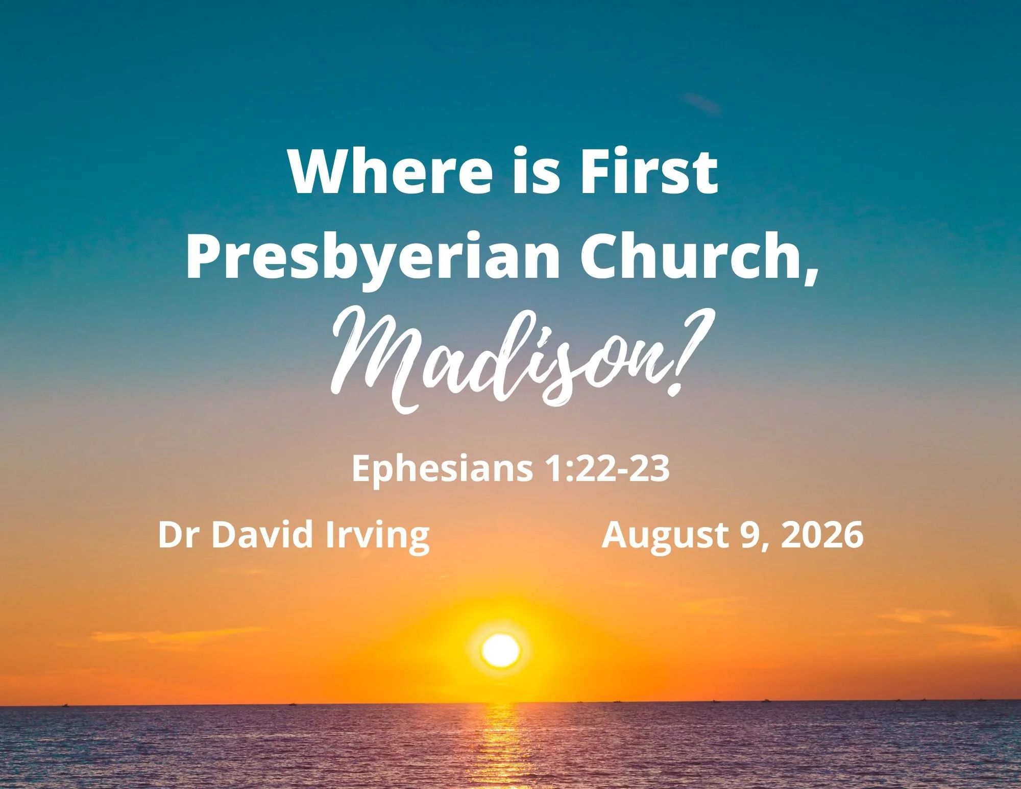 Where is First Presbyterian Church, Madison? Ephesians 1:22-23; Dr David Irving - August 9, 2026