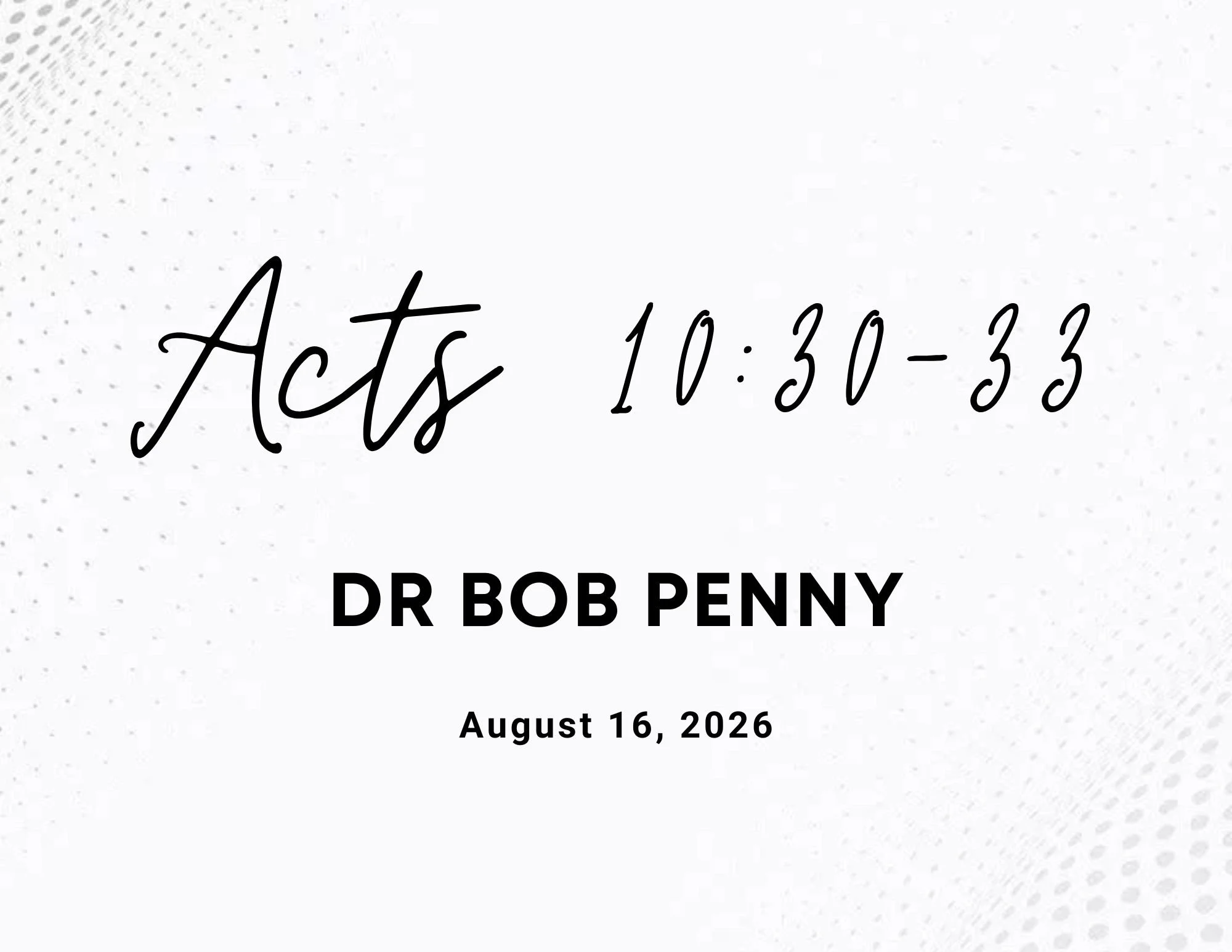 Acts 10:30-33 - Dr Bob Penny - August 16, 2026