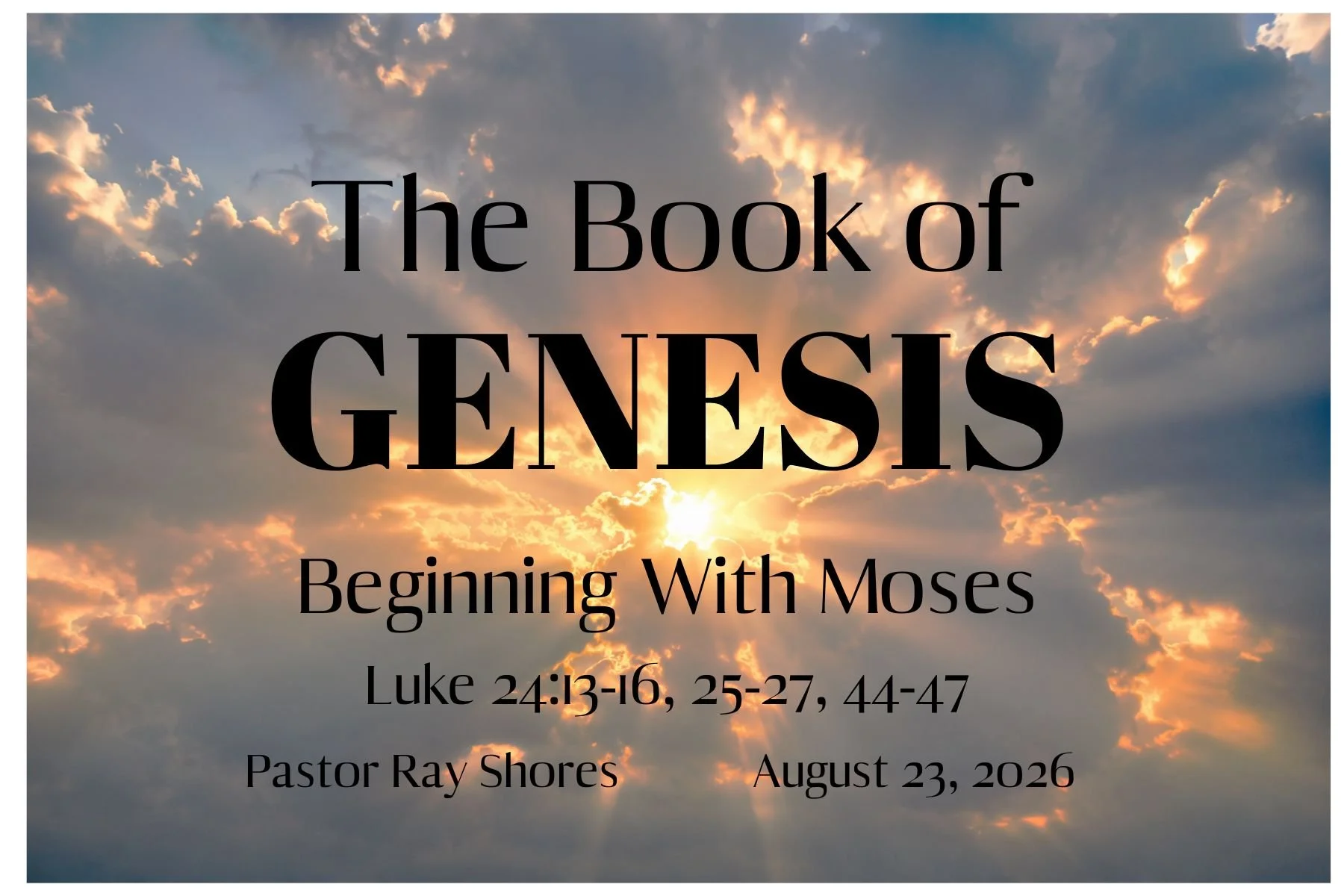 Beginning With Moses - Luke 24:13-16,25-27,44-47 - Pastor Ray Shores - August 23, 2026