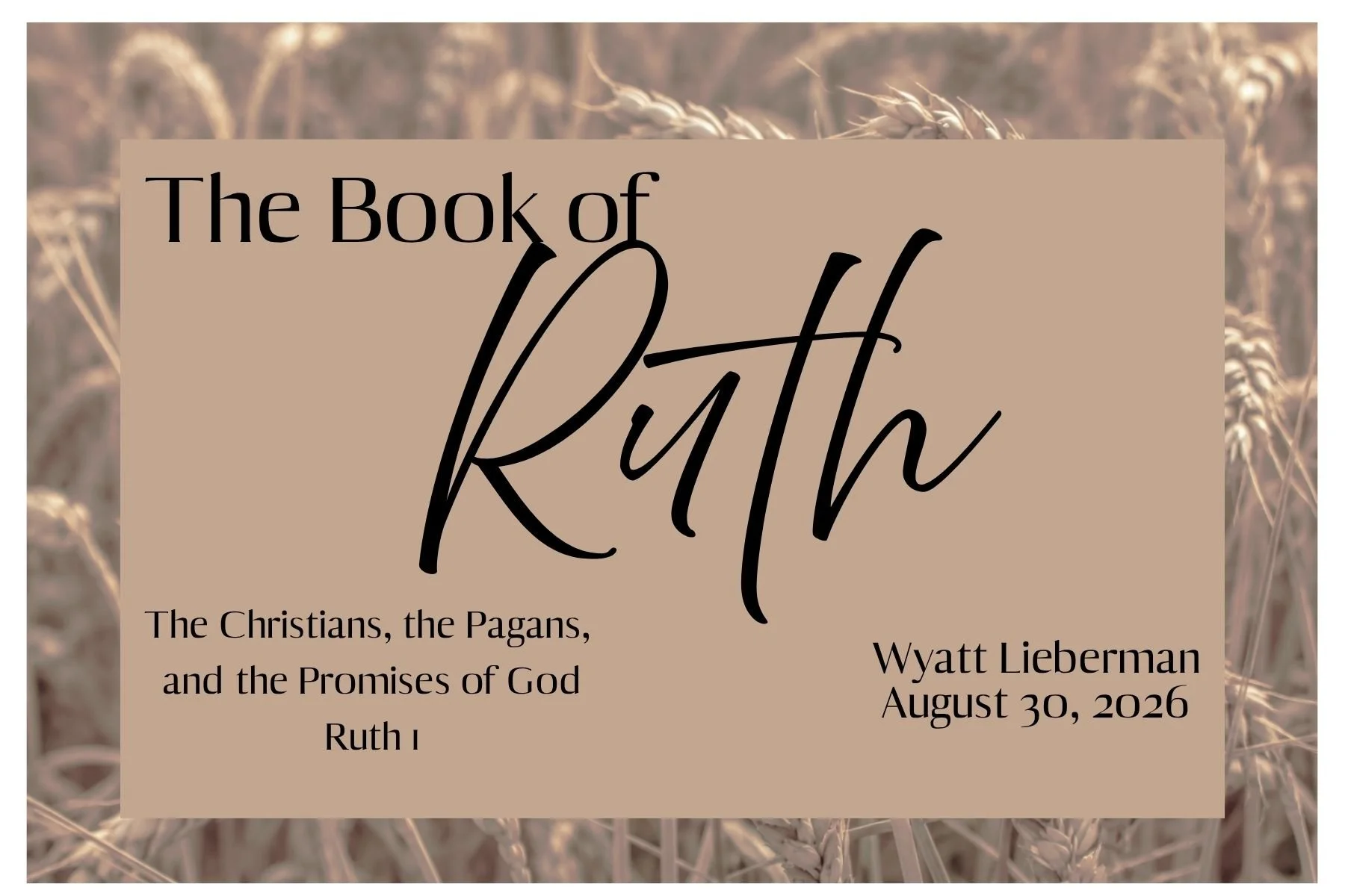 The Christians, the Pagans, and the Promises of God - Ruth 1 - Wyatt Lieberman - August 30, 2026