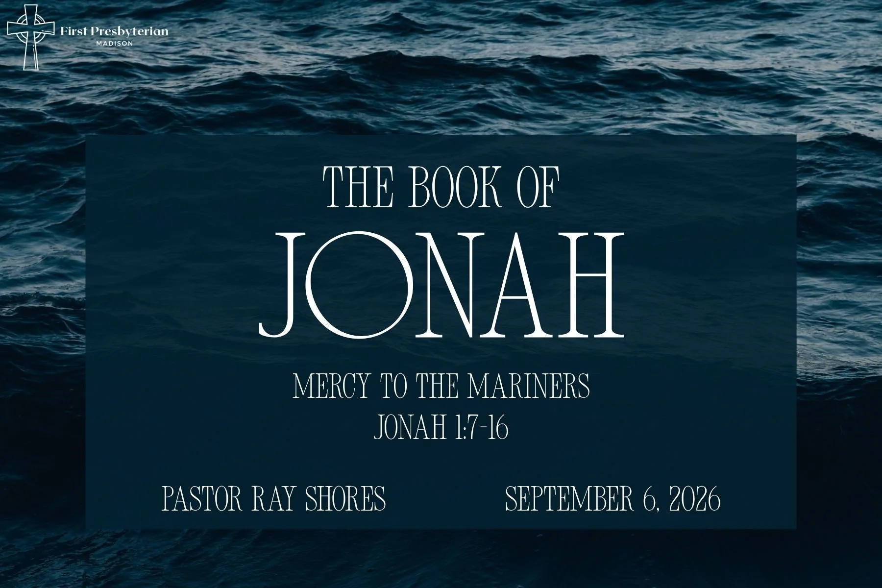Mercy to the Mariners - Jonah 1:7-16 - Pastor Ray Shores - September 6, 2026