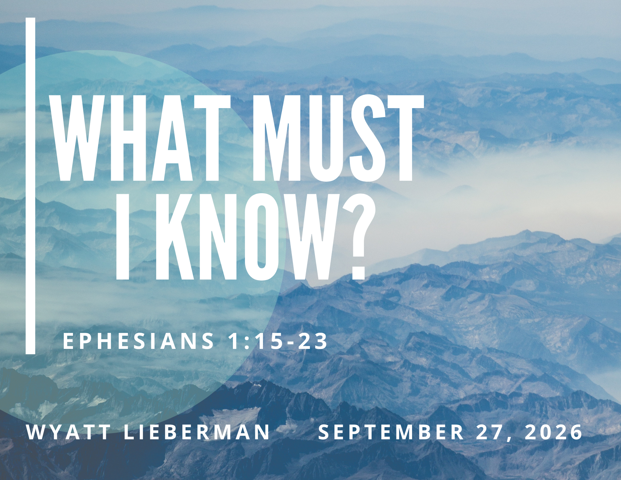 What must I know? - Ephesians 1:15-23 - Wyatt Lieberman - September 27, 2026