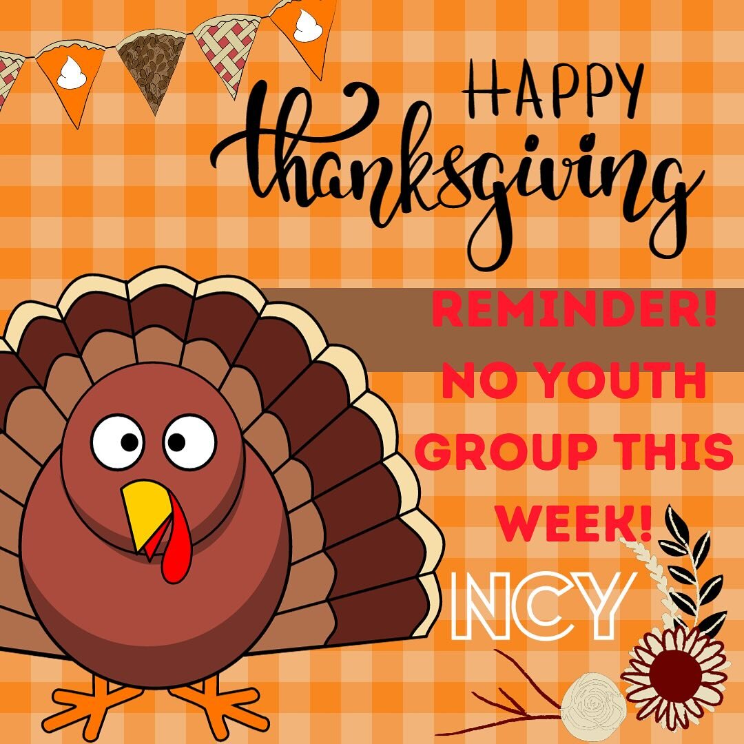 No Youth Group this week! Enjoy Thanksgiving with your family! See you again on 11/28 and 11/30