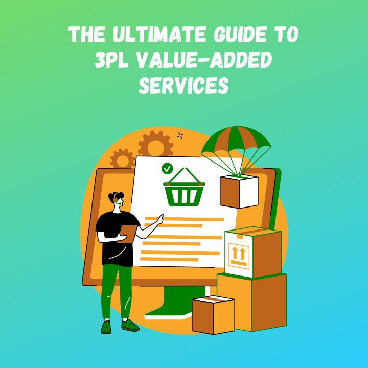 The Ultimate Guide to 3PL Value-Added Services: Boost Effectiveness & Customer Experience