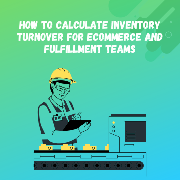 How to Calculate Inventory Turnover for Ecommerce and Fulfillment Teams