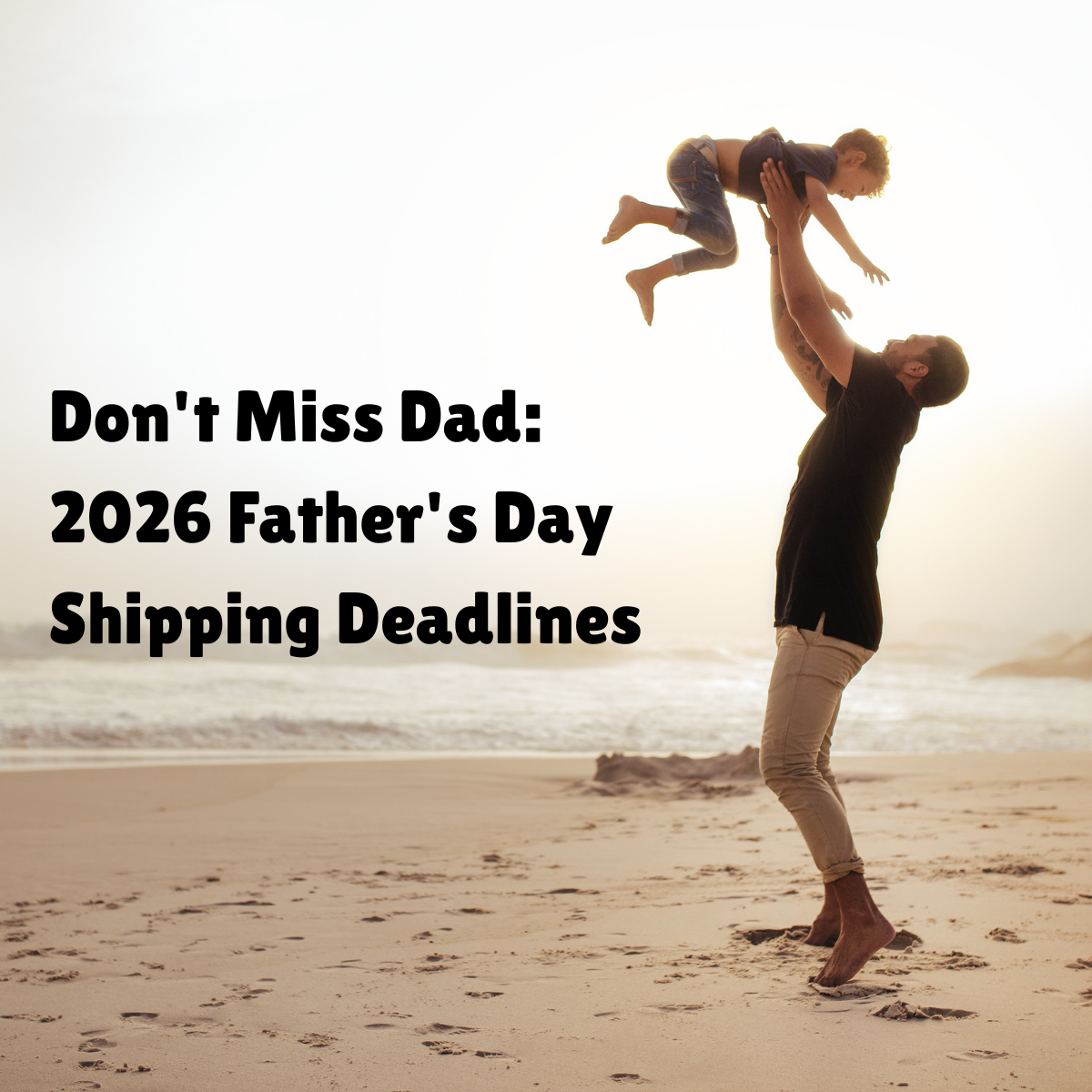 2026 Father's Day Shipping Deadlines: Don't Miss Dad