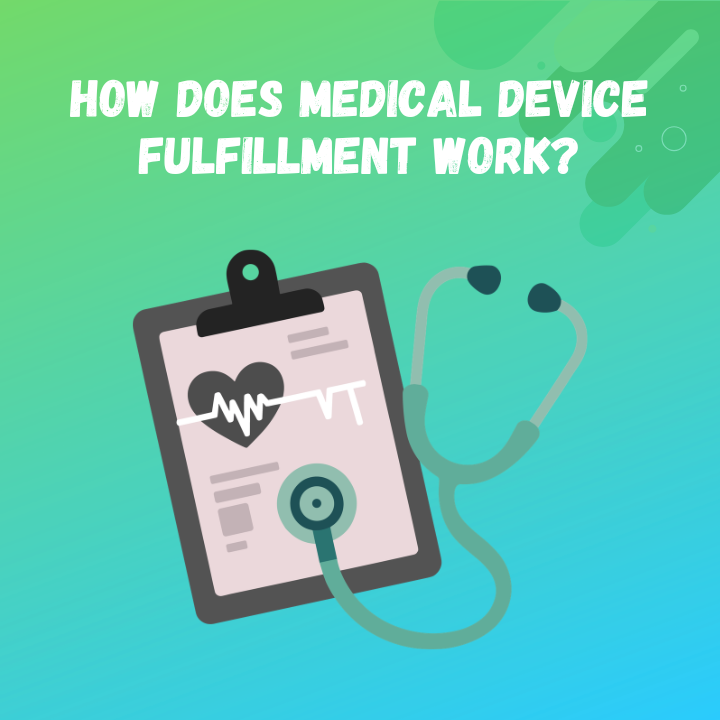 How Does Medical Device Fulfillment Work?