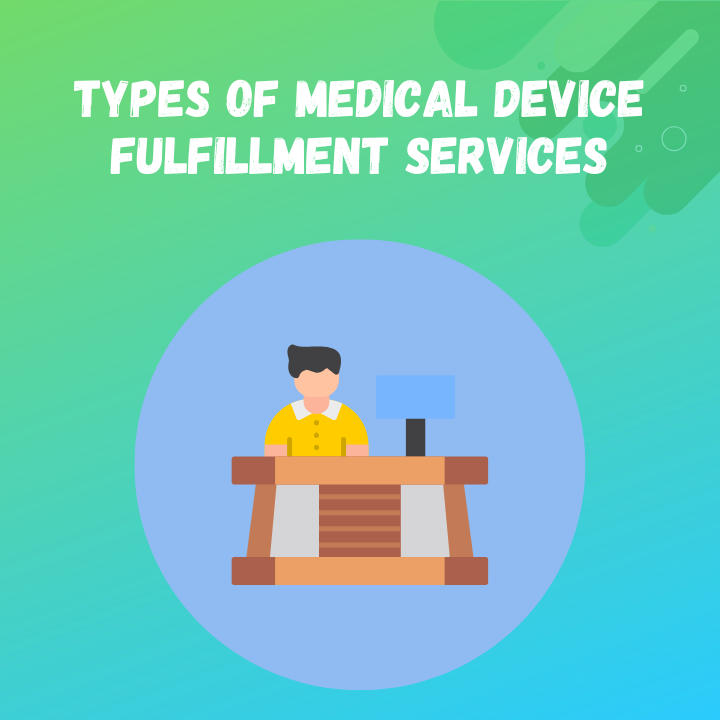 Types of Medical Device Fulfillment Services