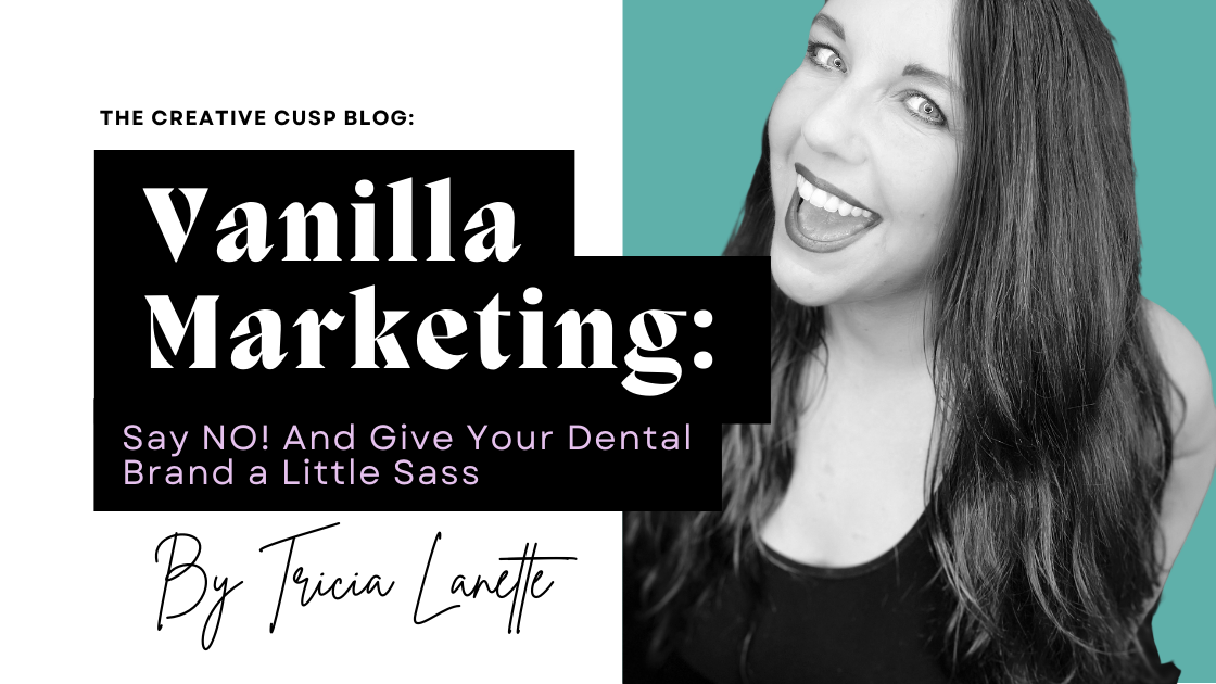 Say No To Vanilla Marketing: Give Your Dental Brand a Little Sass