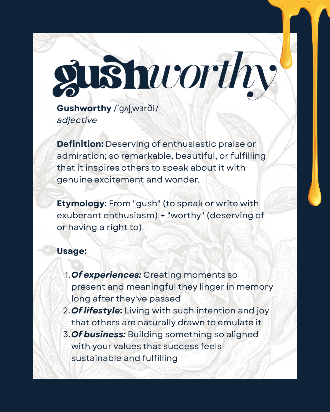 Definition of the word 'gushworthy' with decorative honey dripping at the top right corner, dark blue background and light gray botanical pattern.