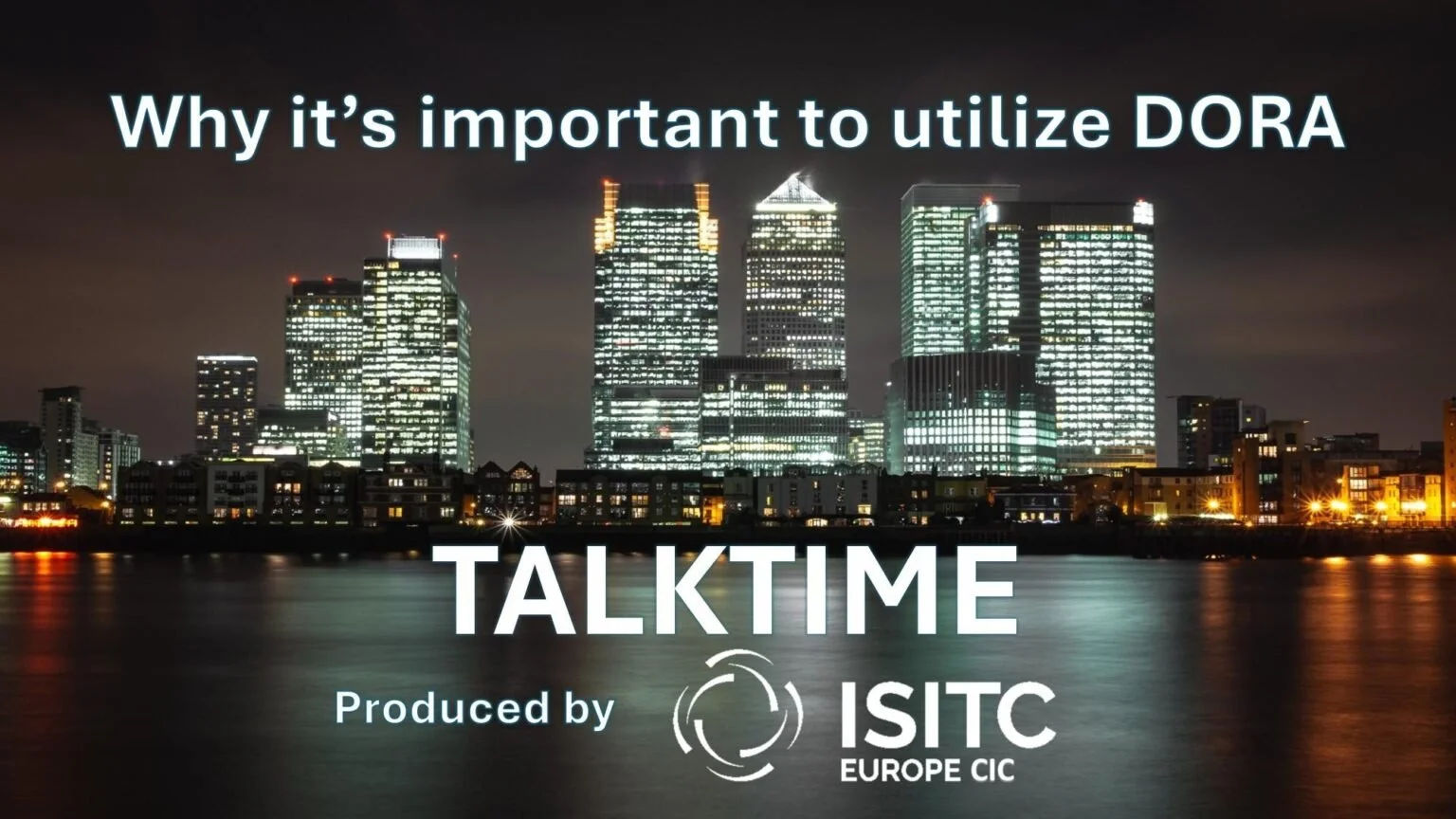 Nighttime city skyline with illuminated skyscrapers reflected on the water, overlaid with text about the importance of DORA, a talk show produced by ISITC Europe CIC.