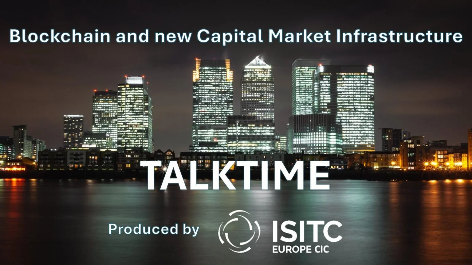 Nighttime city skyline with illuminated skyscrapers reflecting on water, title overlay reading 'Blockchain and new Capital Market Infrastructure,' and logos for ISITC Europe CIC.