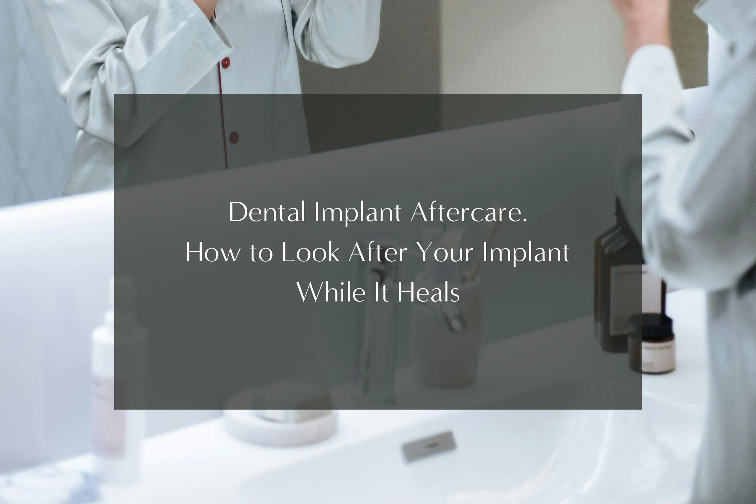 Dental Implant Aftercare. How to Look After Your Implant While It Heals