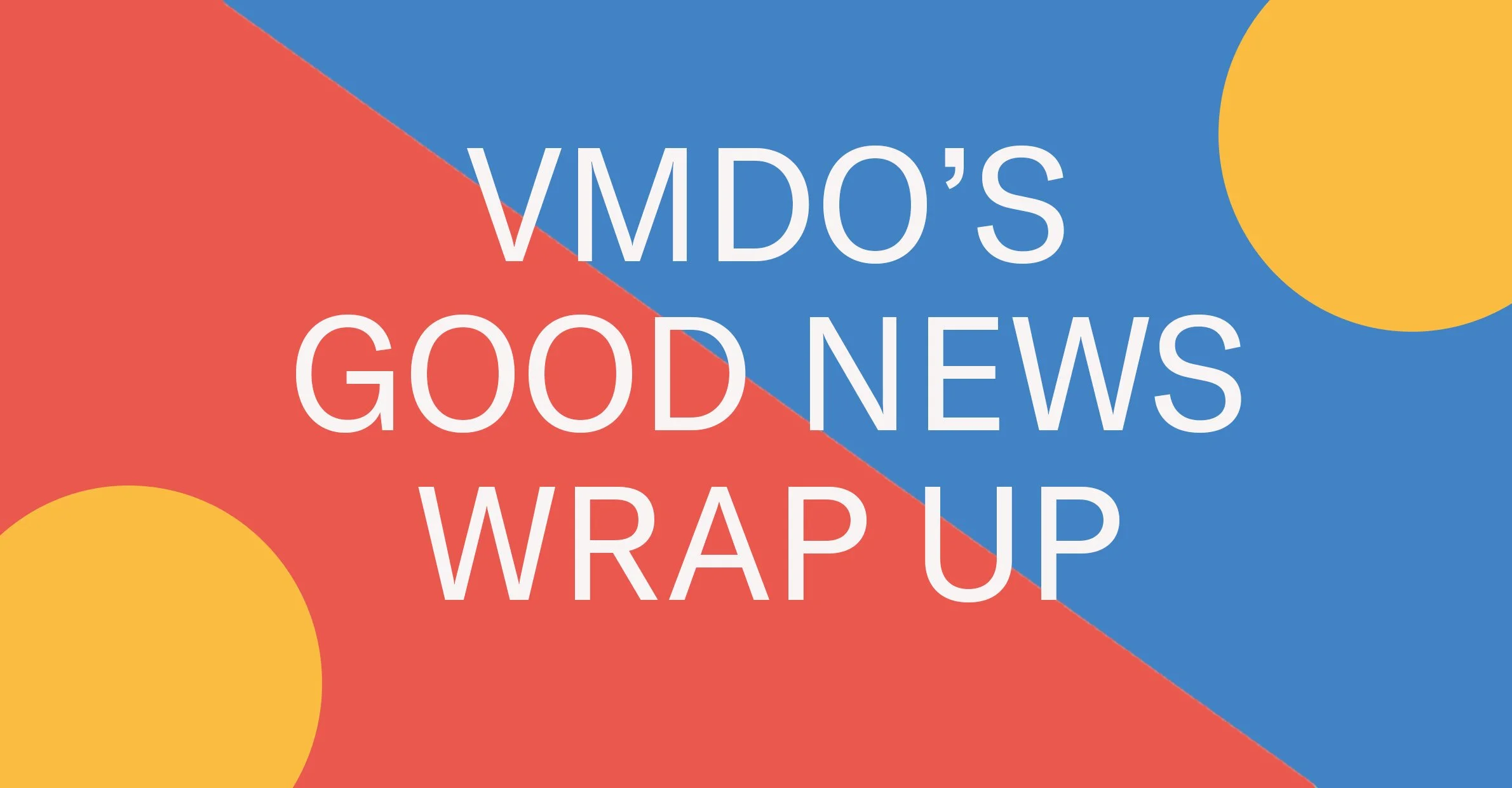 VMDO Good News Wrap Up #4
