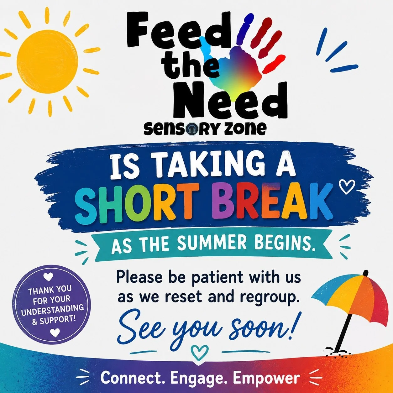 As summer begins, Feed the Need Sensory Zone is taking a short break to reset, regroup, and prepare for what&rsquo;s next.

Thank you for your patience, support, and encouragement. We can&rsquo;t wait to see you again soon! 💙

Connect. Engage. Empow