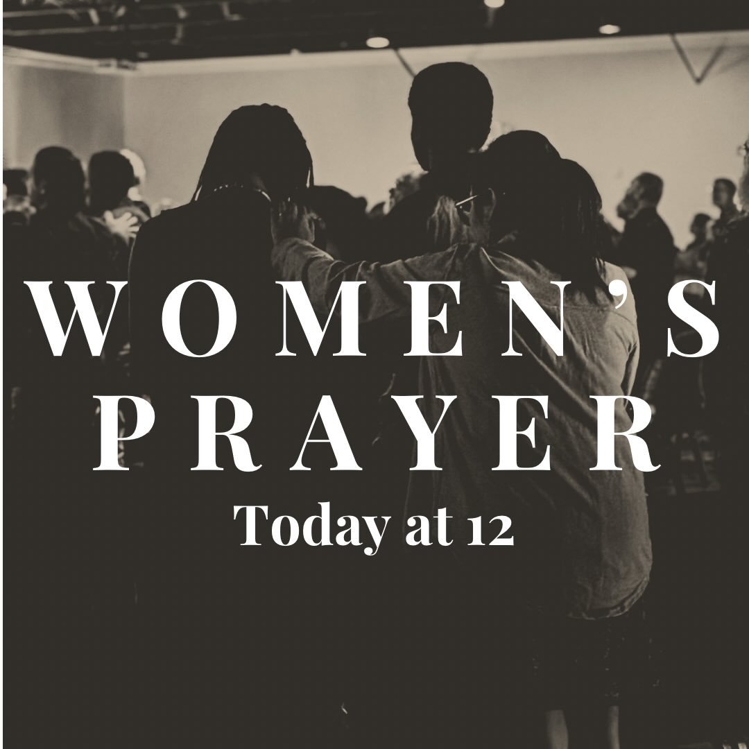 Women of faith, join us every Thursday at 12 to pray and seek the Lord. 

All ages welcome