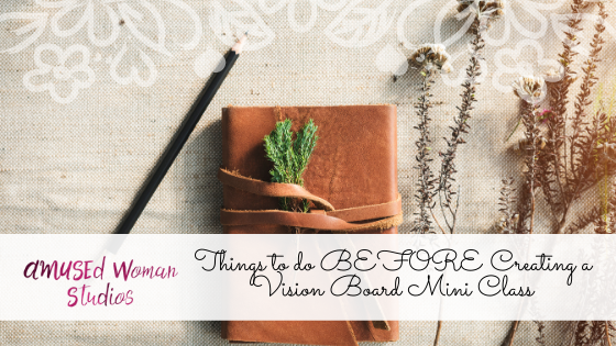 {Gift} VIDEO-Mini-Class 5 Things to do BEFORE Creating a Vision Board