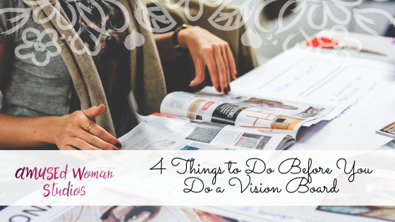 4 Things to Do Before You Do a Vision Board