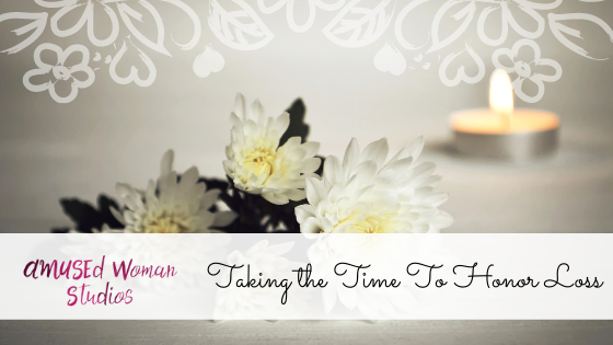 Taking the Time To Honor Loss