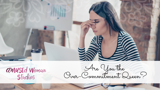 Are You the Over-Commitment Queen?