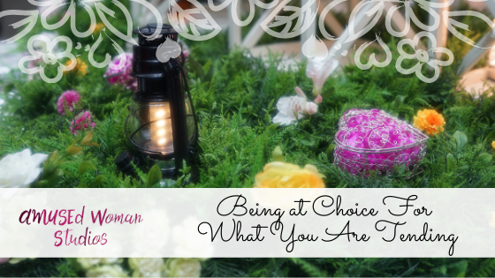 Being at Choice For What You Are Tending