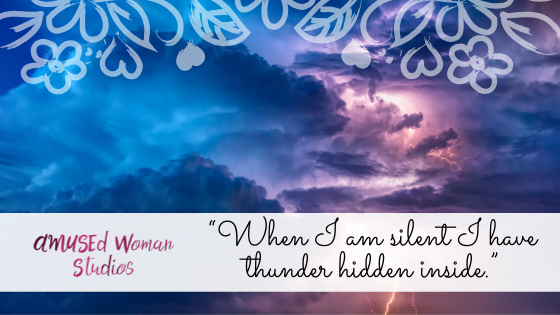“When I am silent I have thunder hidden inside.”