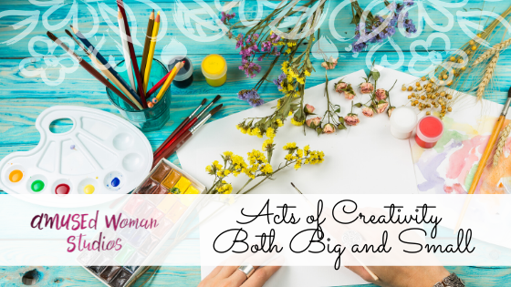 Acts of Creativity Both Big and Small