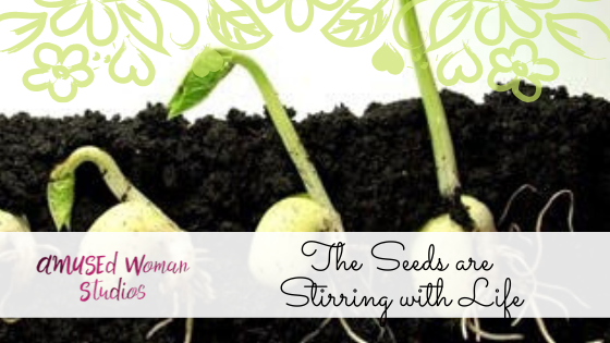The Seeds are Stirring with Life