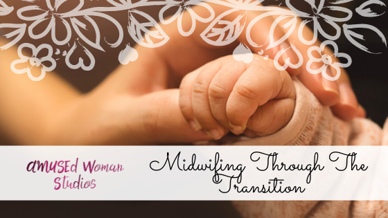 Midwifing Through The Transition