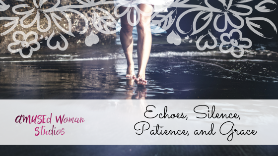 Echoes, Silence, Patience, and Grace