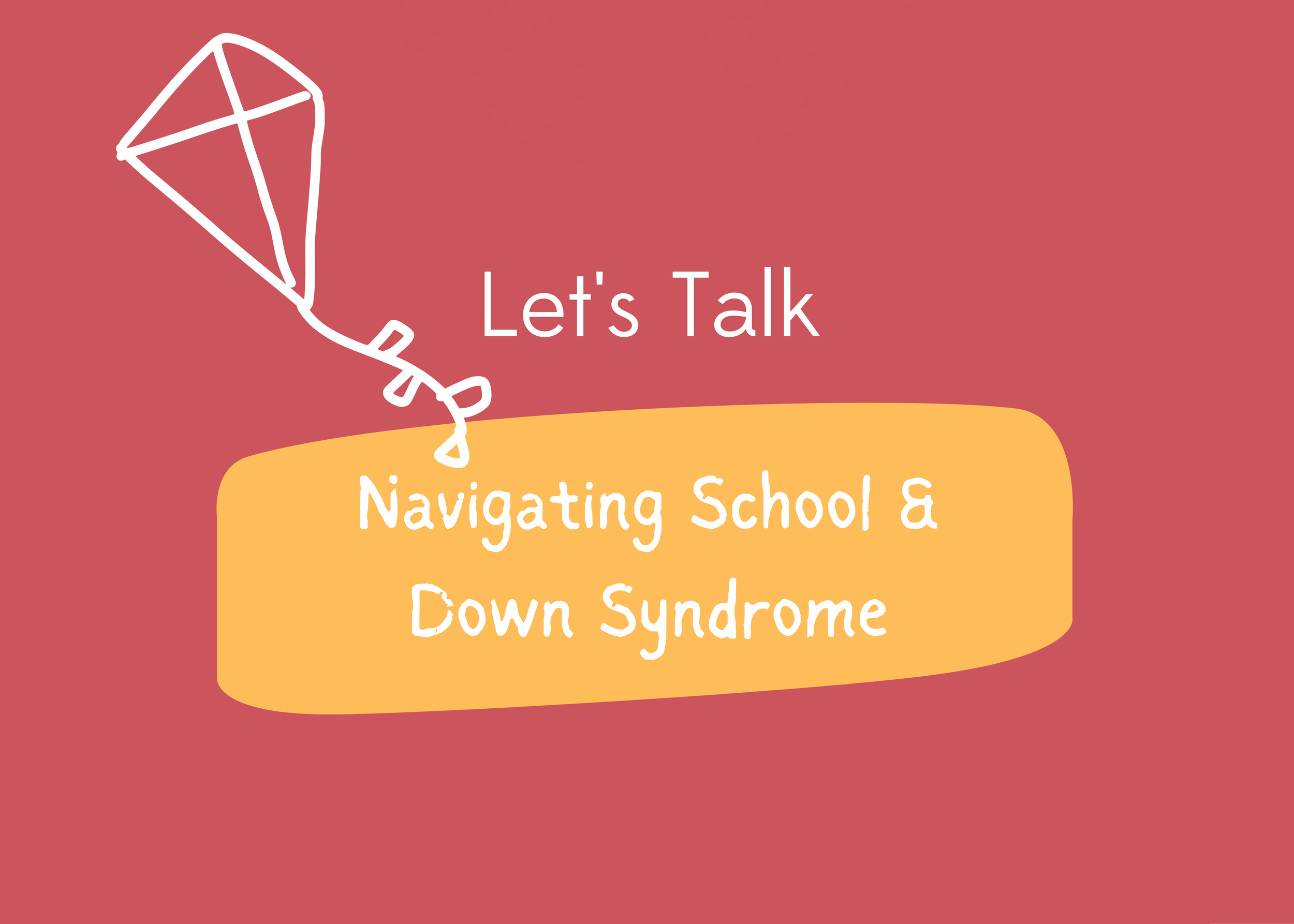 Let’s Talk : Navigating Schools &amp; Down Syndrome