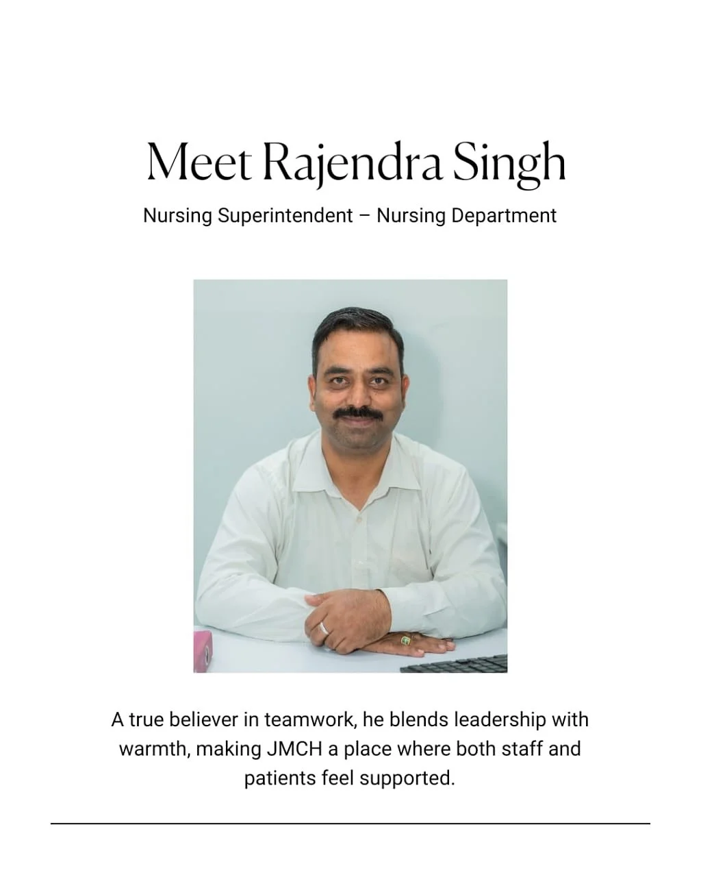 Behind Every Smooth-Running Nursing Department, There&rsquo;s a Leader Who Inspires Trust and Teamwork.

For 11 years, Rajendra Singh, Nursing Superintendent (Nursing Department), has been the steady force ensuring that patient care at JMCH is not on