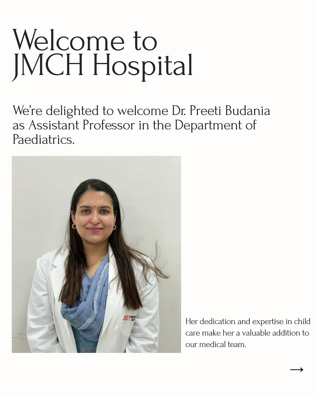 We&rsquo;re excited to welcome Dr. Preeti Budania as Assistant Professor in Paediatrics at JMCH Hospital. With her expertise in child care, patient-first approach, and strong leadership skills, she&rsquo;s set to make a real impact.

Beyond the white