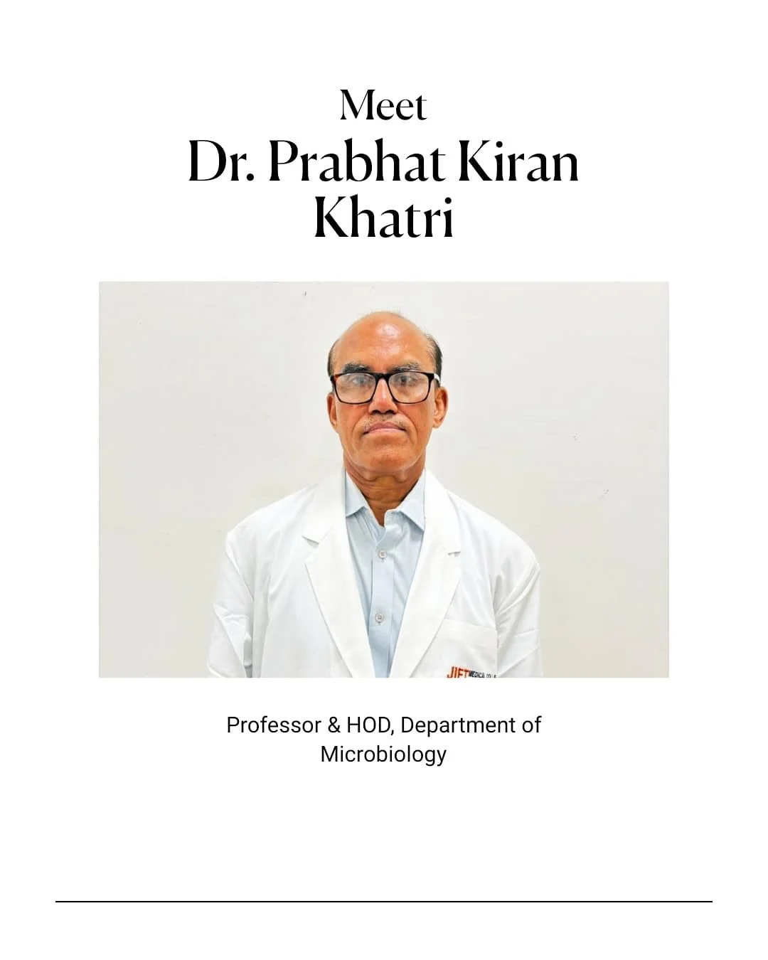 Meet Dr. Prabhat Kiran Khatri, Professor &amp; Head of the Department of Microbiology. With a strong passion for teaching, research, and the development of new facilities, he brings a wealth of knowledge in molecular diagnostics, virology, and medica