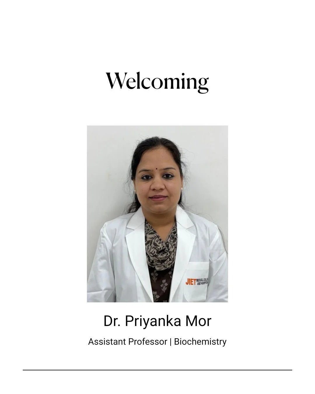 We are pleased to welcome Dr. Priyanka Mor to the Biochemistry Department at JMCH Hospital as an Assistant Professor.

With her attention to detail and a commitment to excellence, Dr. Priyanka brings both academic expertise and a passionate approach 