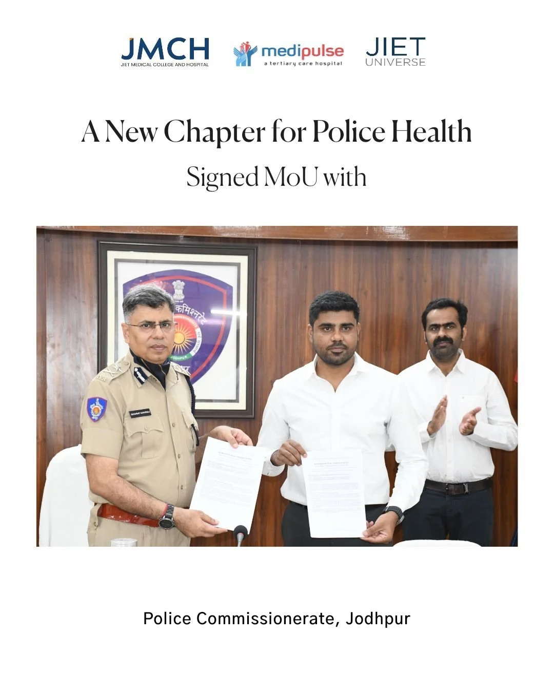 A significant milestone for Jodhpur&rsquo;s police force.

We are pleased to announce a 5-year healthcare partnership between JIET Medical College &amp; Hospital, Medipulse Hospital, and Police Commissionerate Jodhpur, aimed at ensuring the comprehen