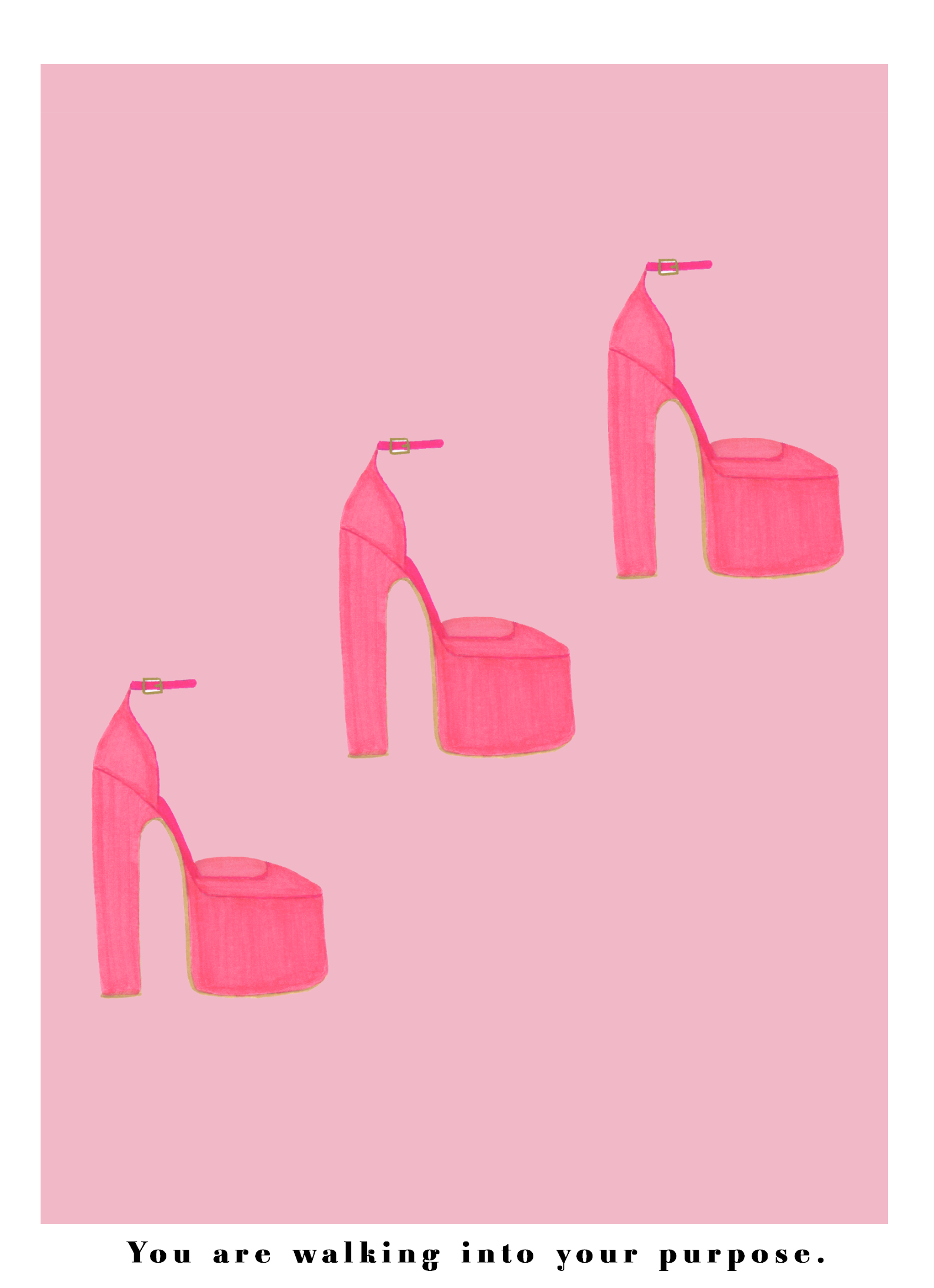 You are walking into your purpose - pink heels.png