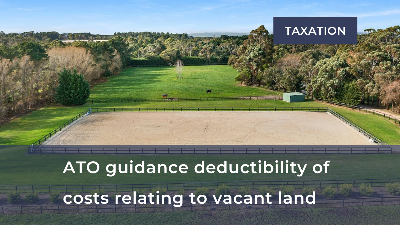      

 
   ATO finalises guidance on the deductibility of costs relating to holding vacant land    The ATO has finalised the taxation ruling TR 2023/3, which provides guidance on the deductibility of expenses associated with holding vacant land.  Fr