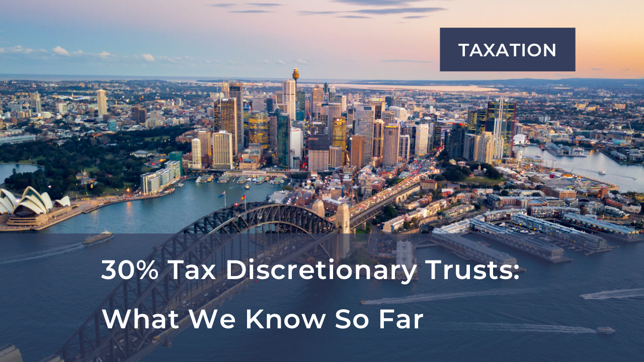       
  
      The New 30% Tax on Discretionary Trusts – What We Know So Far    If you have a discretionary trust, it’s worth booking time in now to discuss how the minimum tax may affect you, and whether exiting a discretionary trust structure may 