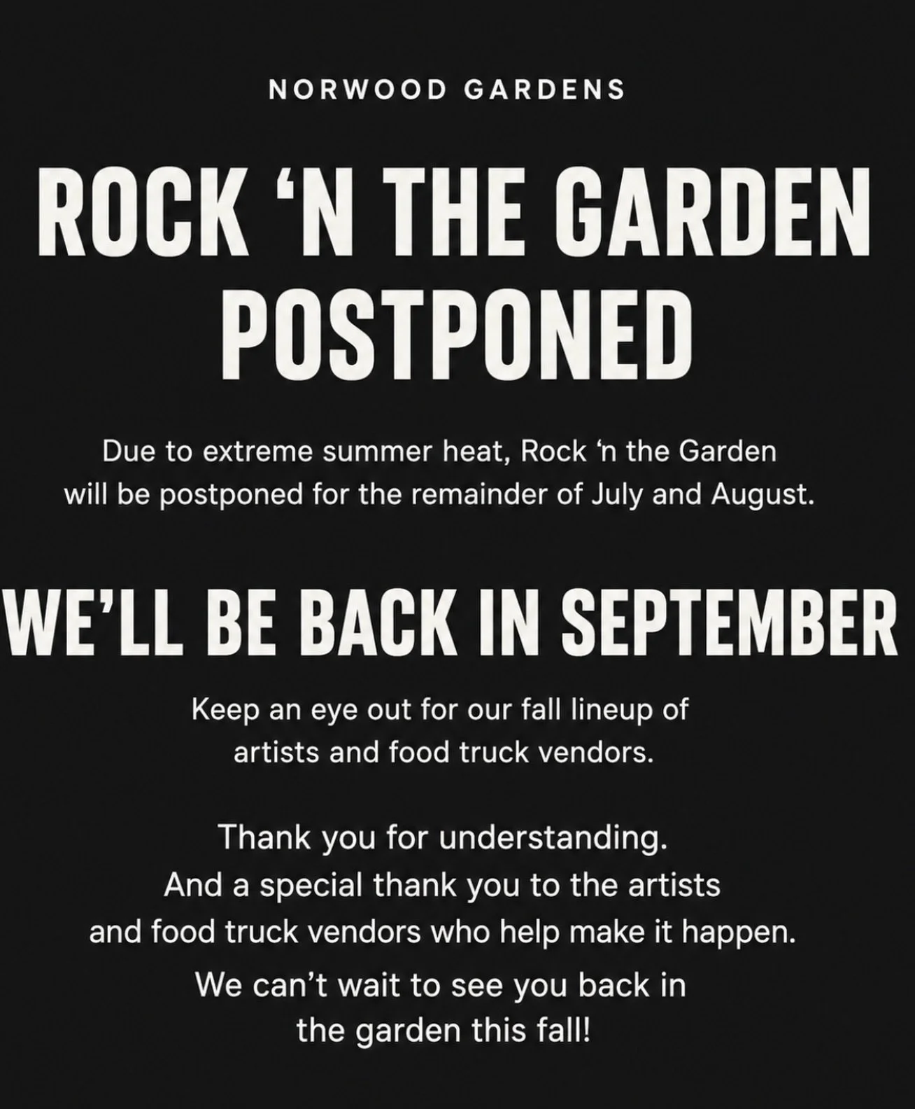 🚨 Rock &rsquo;N The Garden Postponed 🚨

Due to the extreme summer heat, we&rsquo;ve made the decision to postpone Rock &rsquo;N The Garden for the remainder of July and August.

We want every guest, artist, and vendor to have the best possible expe