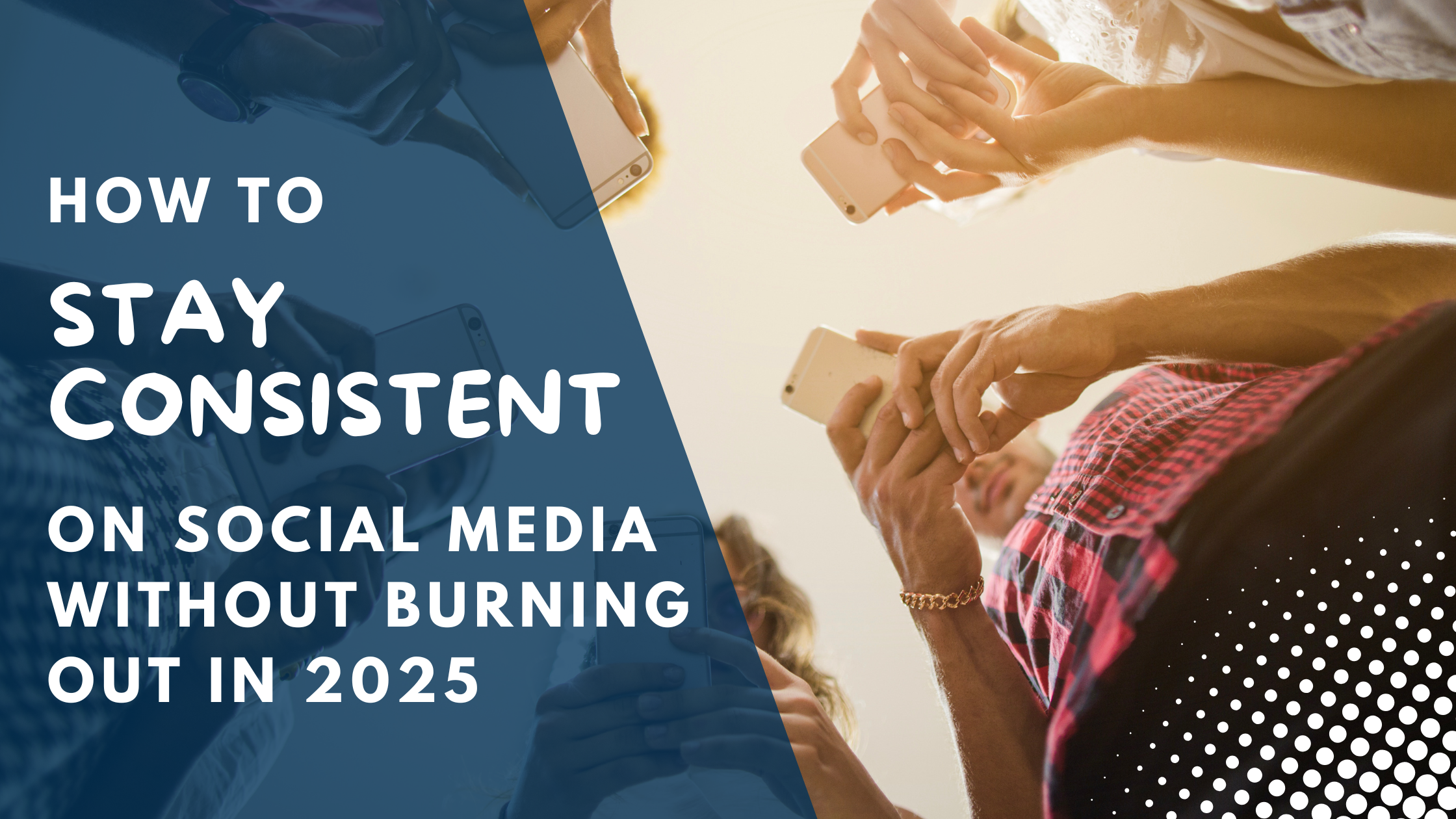 How to Stay Consistent on Social Media Without Burning Out in 2025